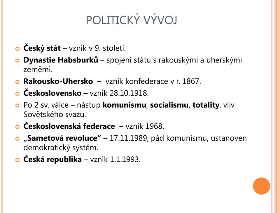 Rakousko-Uhersko vznik konfederace v r. 1867. Československo vznik 28.10.1918. Po 2 sv.