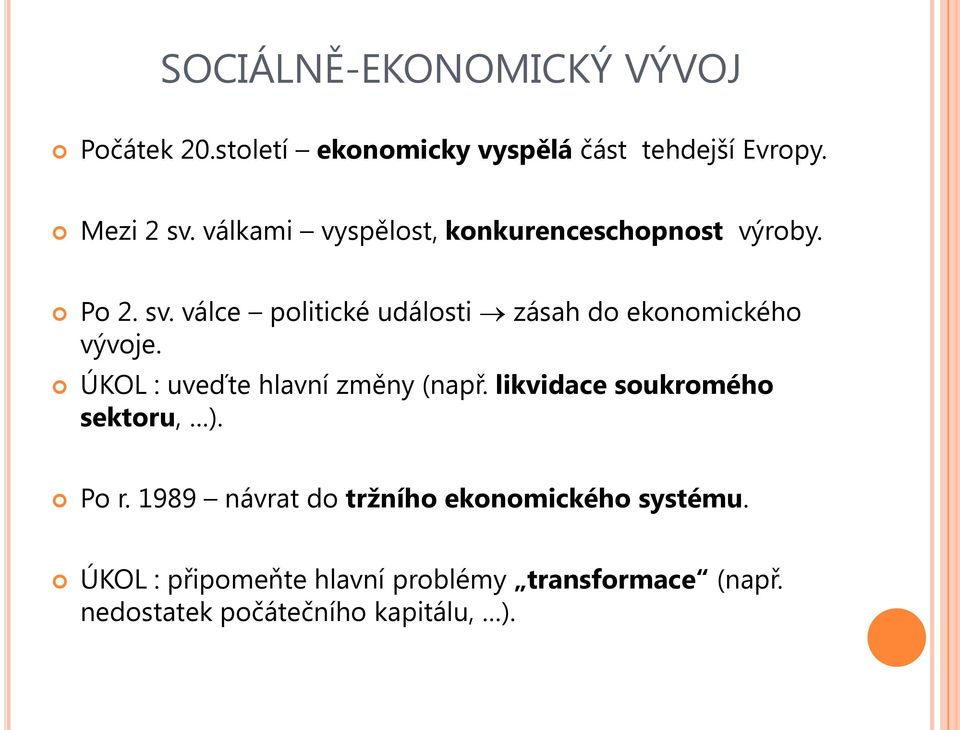 válce politické události zásah do ekonomického vývoje. ÚKOL : uveďte hlavní změny (např.