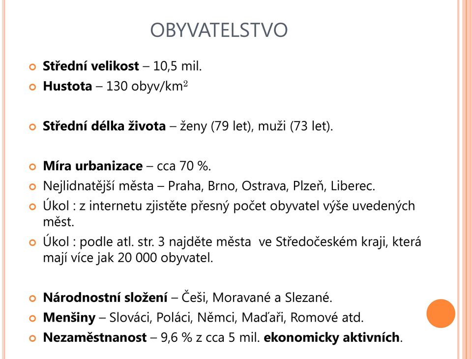 Úkol : z internetu zjistěte přesný počet obyvatel výše uvedených měst. Úkol : podle atl. str.