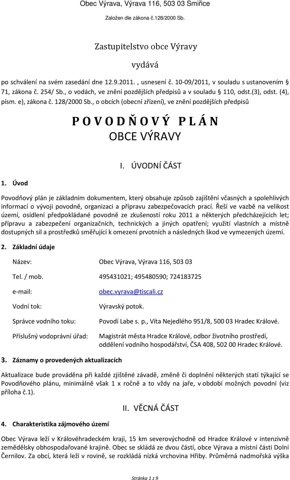 , o obcích (obecní zřízení), ve znění pozdějších předpisů P O V O D Ň O V Ý P L Á N OBCE VÝRAVY 1. Úvod I.