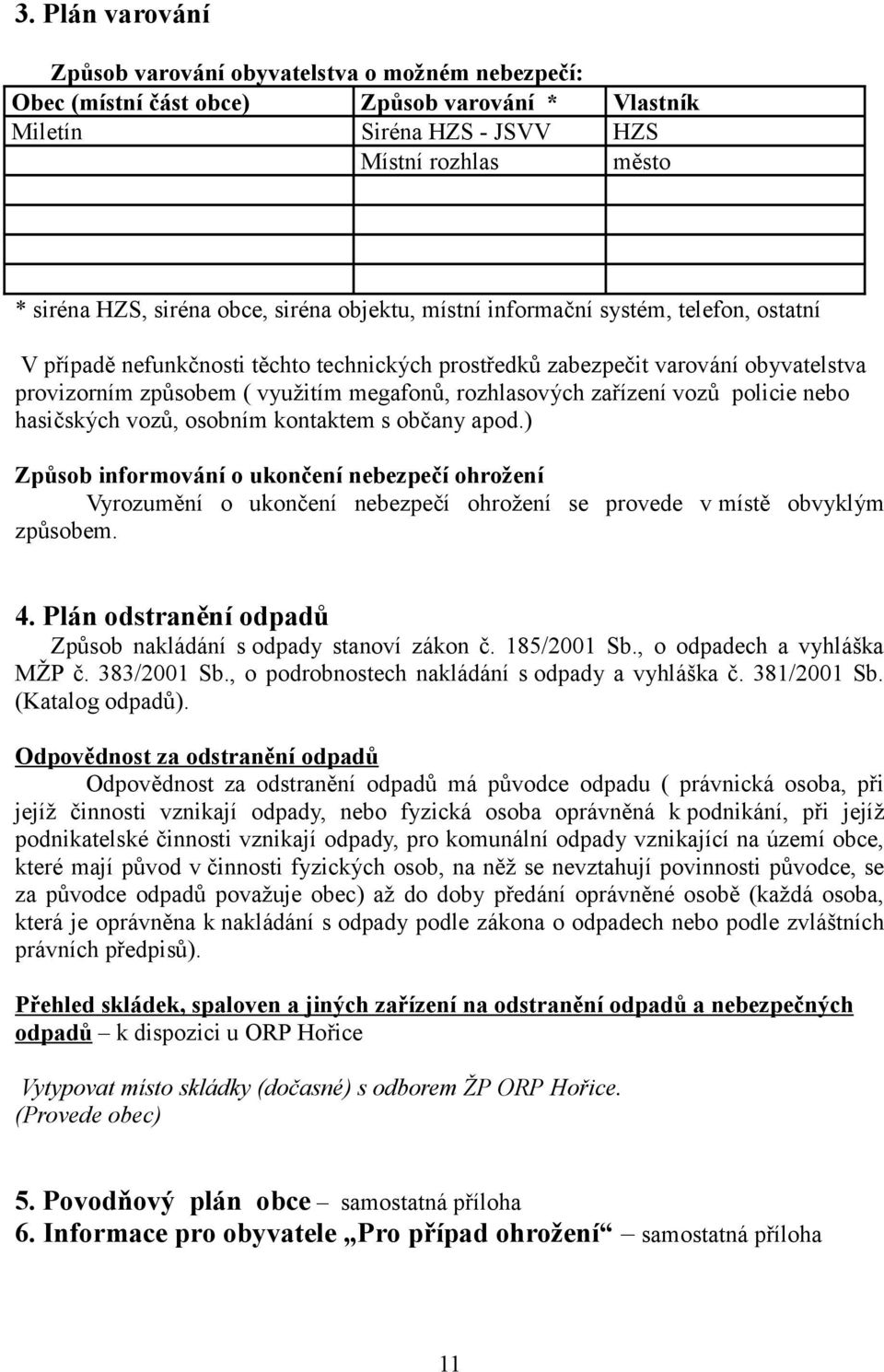 zařízení vozů policie nebo hasičských vozů, osobním kontaktem s občany apod.