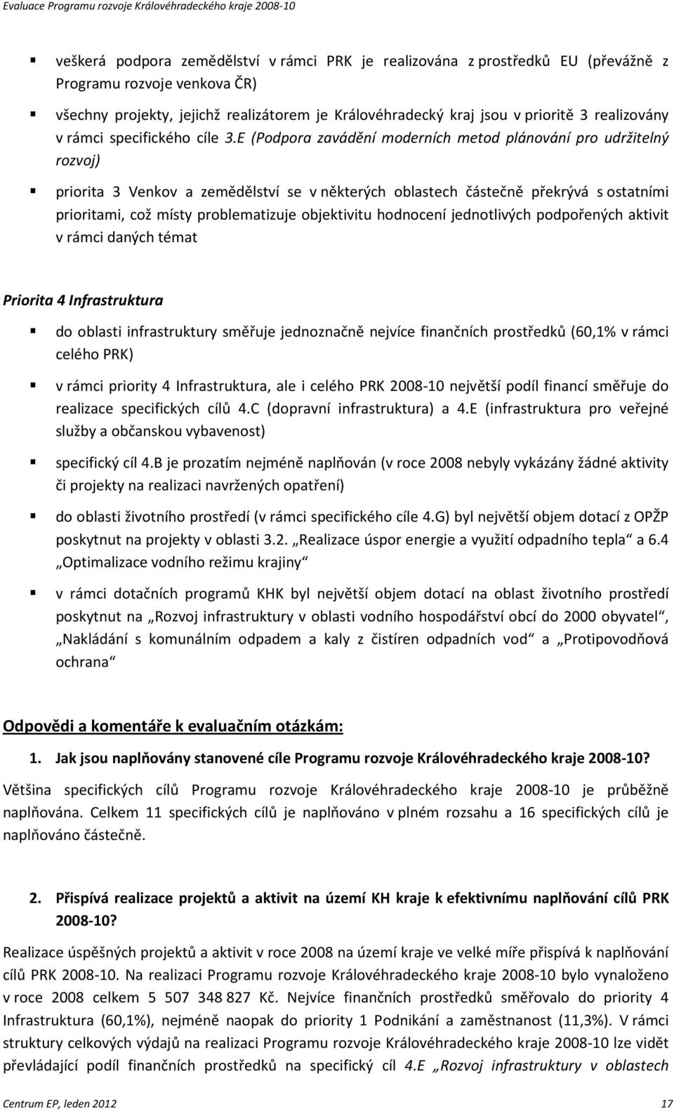 E (Podpora zavádění moderních metod plánování pro udržitelný rozvoj) priorita 3 Venkov a zemědělství se v některých oblastech částečně překrývá s ostatními prioritami, což místy problematizuje