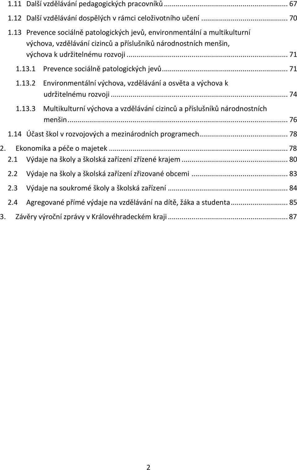 .. 71 1.13.2 Environmentální výchova, vzdělávání a osvěta a výchova k udržitelnému rozvoji... 74 1.13.3 Multikulturní výchova a vzdělávání cizinců a příslušníků národnostních menšin... 76 1.