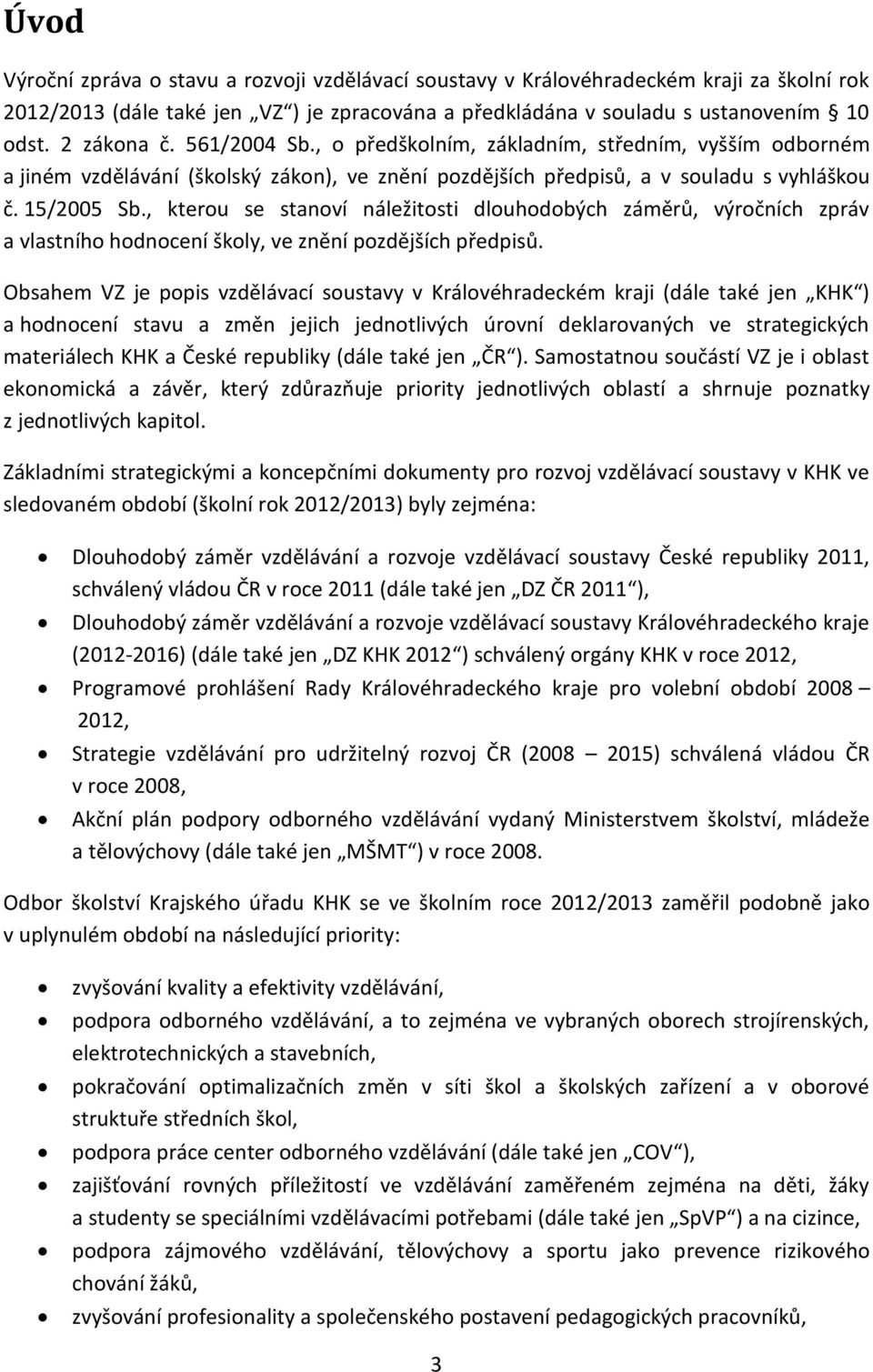 , kterou se stanoví náležitosti dlouhodobých záměrů, výročních zpráv a vlastního hodnocení školy, ve znění pozdějších předpisů.