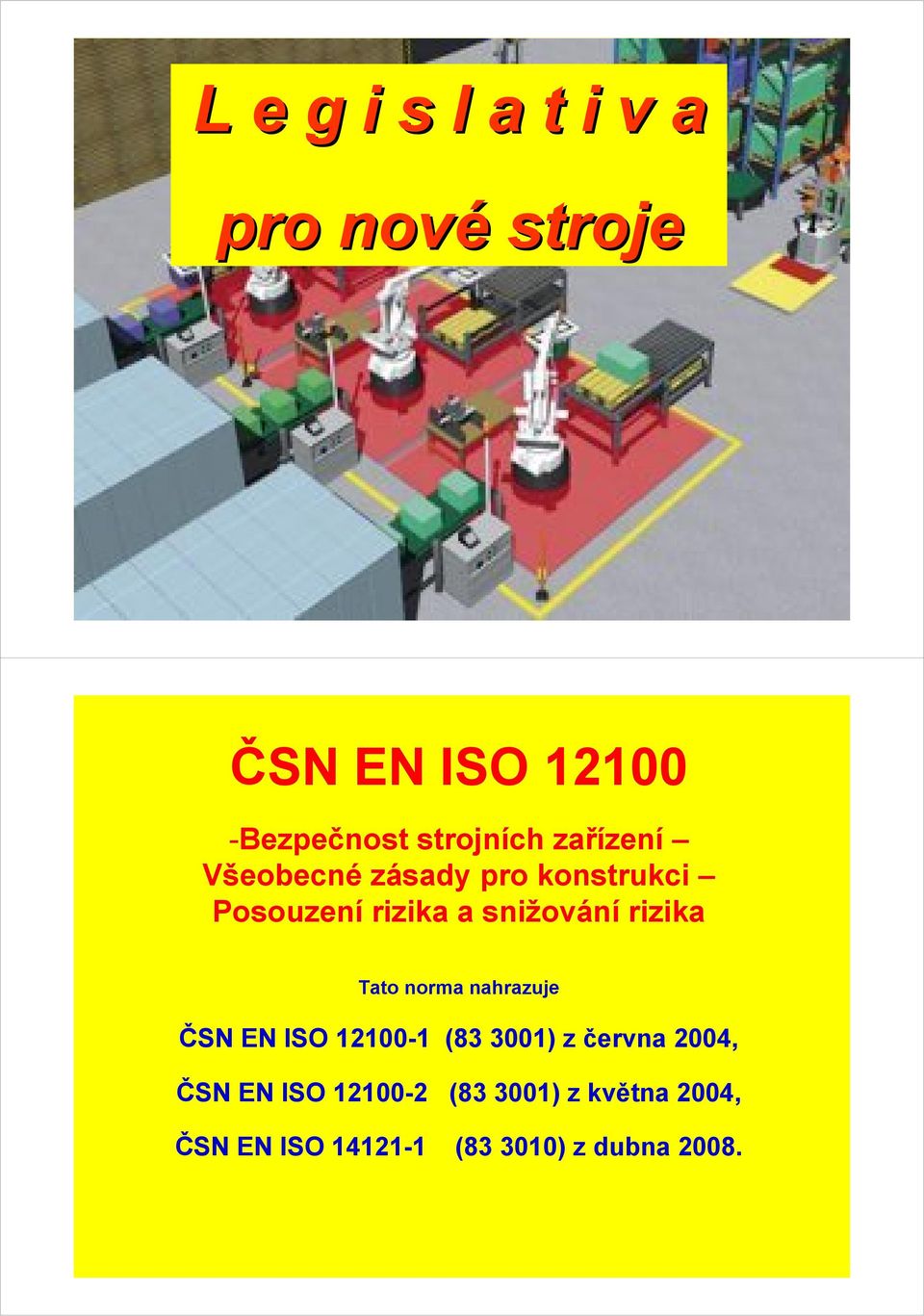 Tato norma nahrazuje ČSN EN ISO 12100-1 (83 3001) z června 2004, ČSN EN ISO