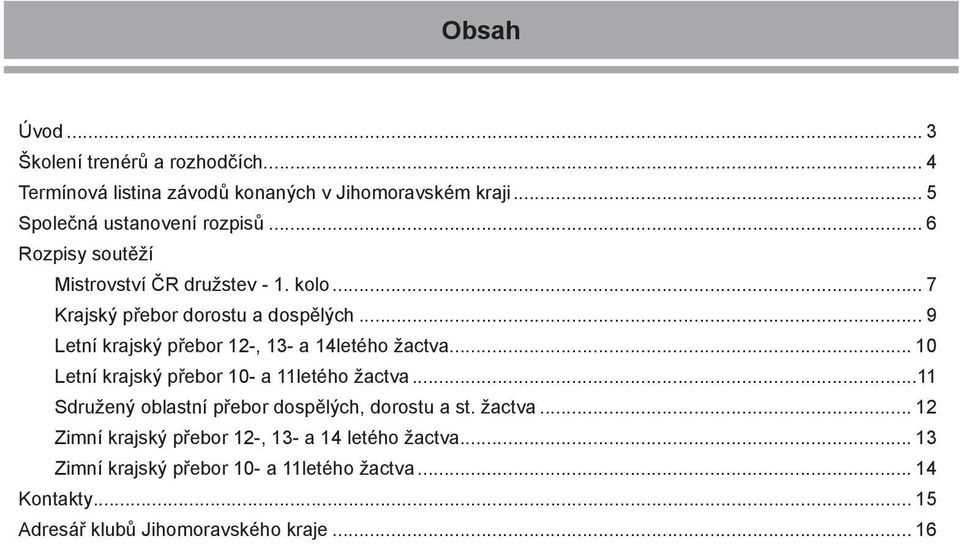 .. 9 Letní krajský přebor 12-, 13- a 14letého žactva... 10 Letní krajský přebor 10- a 11letého žactva.