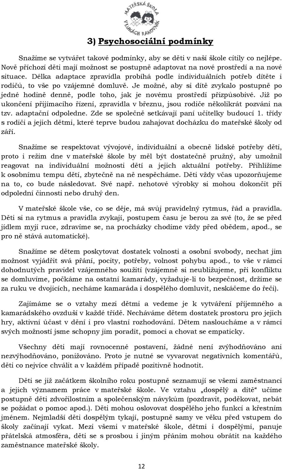 Je možné, aby si dítě zvykalo postupně po jedné hodině denně, podle toho, jak je novému prostředí přizpůsobivé.
