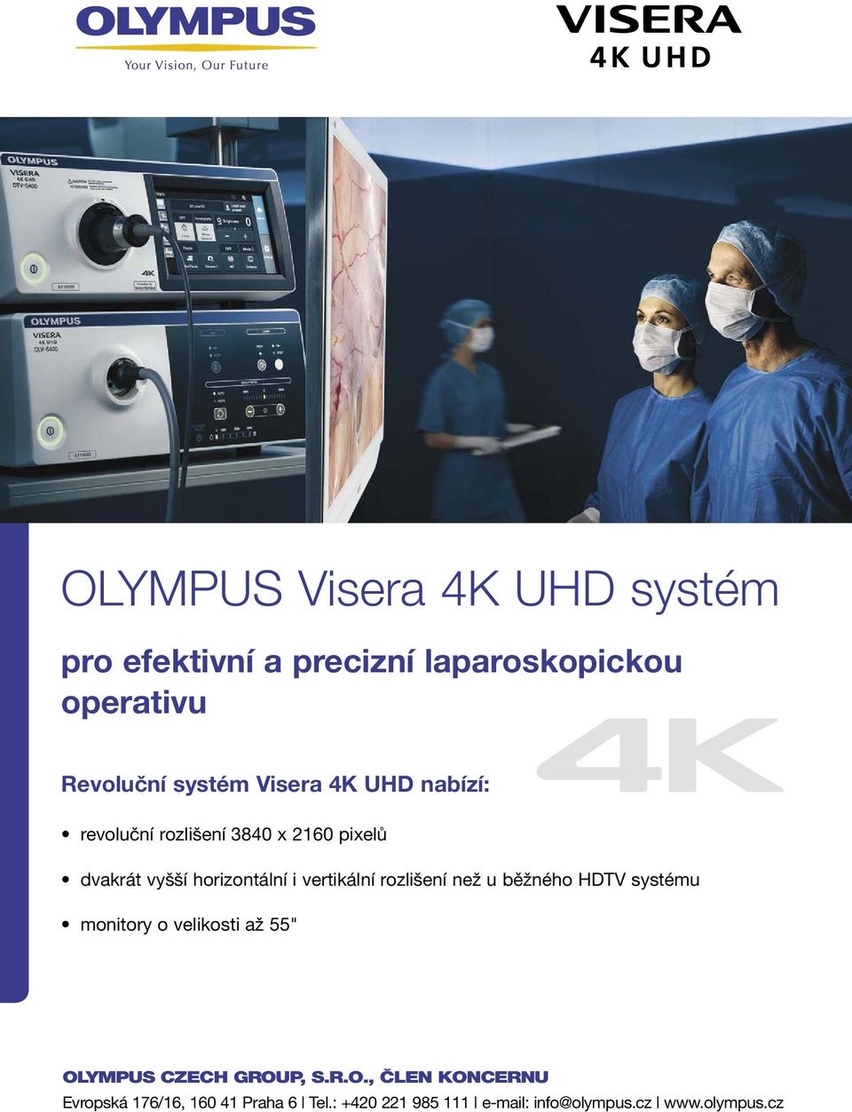 vertikální rozlišení než u běžného HDTV systému monitory o velikosti až 55" OLYMPUS CZECH GROUP, S.