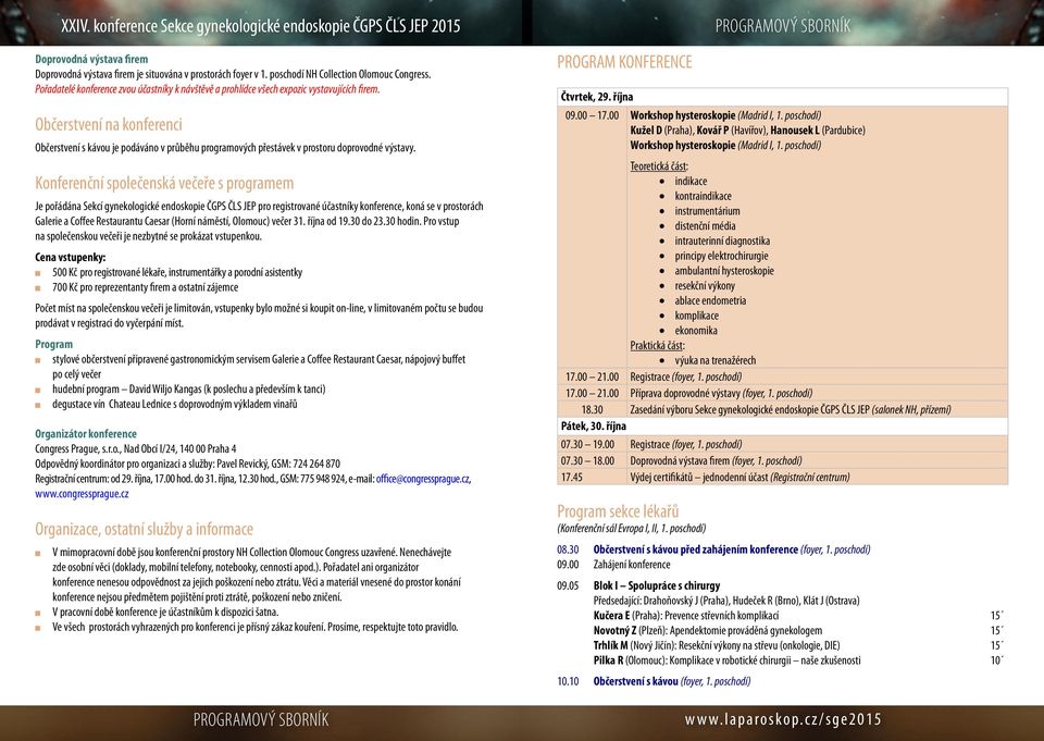 Občerstvení na konferenci Občerstvení s kávou je podáváno v průběhu programových přestávek v prostoru doprovodné výstavy.