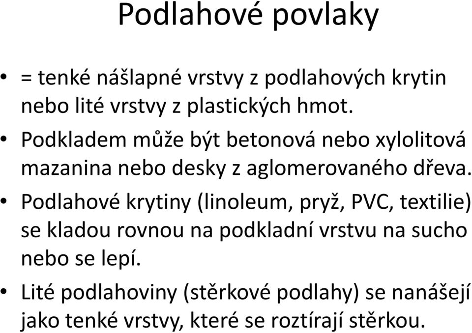 Podlahové krytiny (linoleum, pryž, PVC, textilie) se kladou rovnou na podkladní vrstvu na sucho