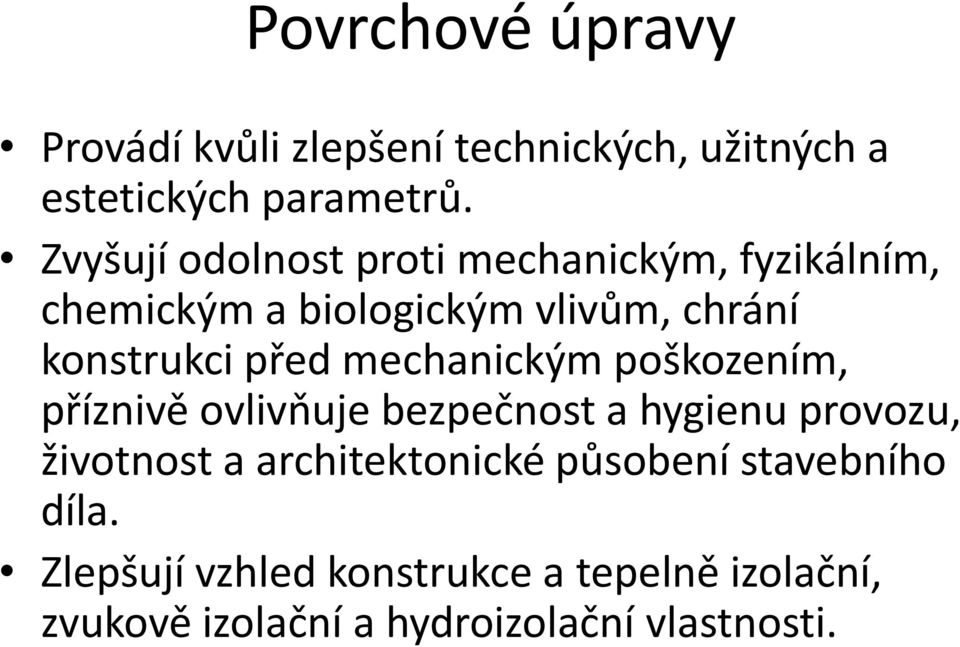 před mechanickým poškozením, příznivě ovlivňuje bezpečnost a hygienu provozu, životnost a