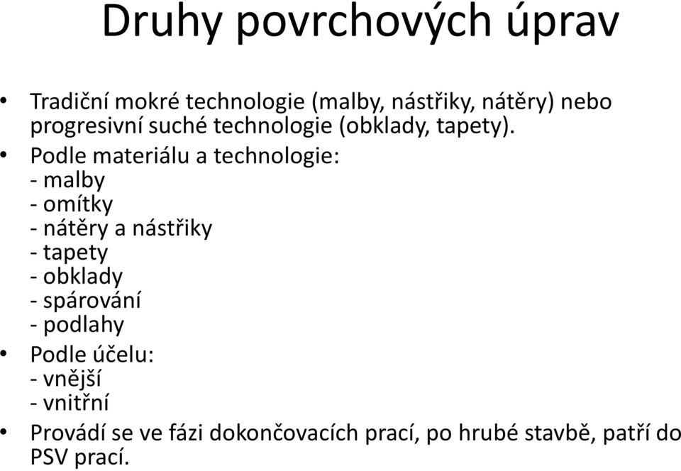 Podle materiálu a technologie: - malby - omítky - nátěry a nástřiky - tapety - obklady