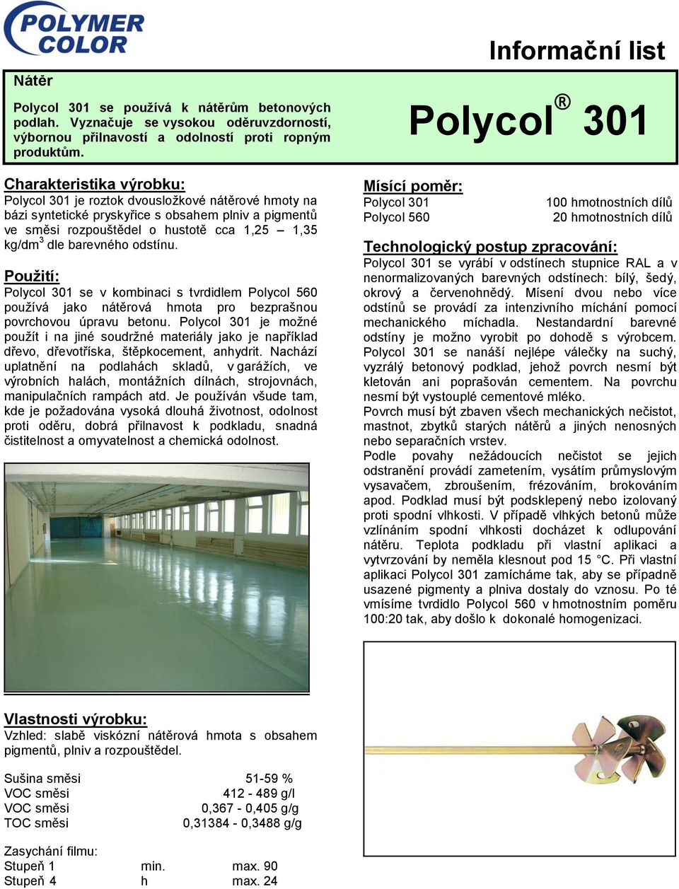odstínu. Použití: Polycol 301 se v kombinaci s tvrdidlem Polycol 560 používá jako nátěrová hmota pro bezprašnou povrchovou úpravu betonu.