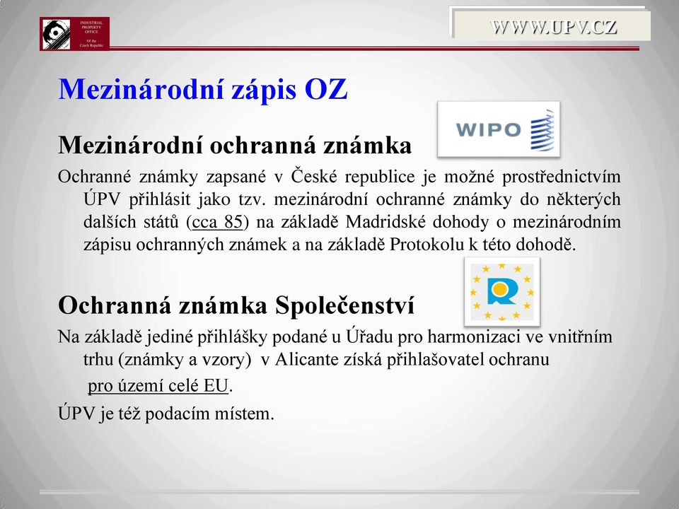 mezinárodní ochranné známky do některých dalších států (cca 85) na základě Madridské dohody o mezinárodním zápisu ochranných