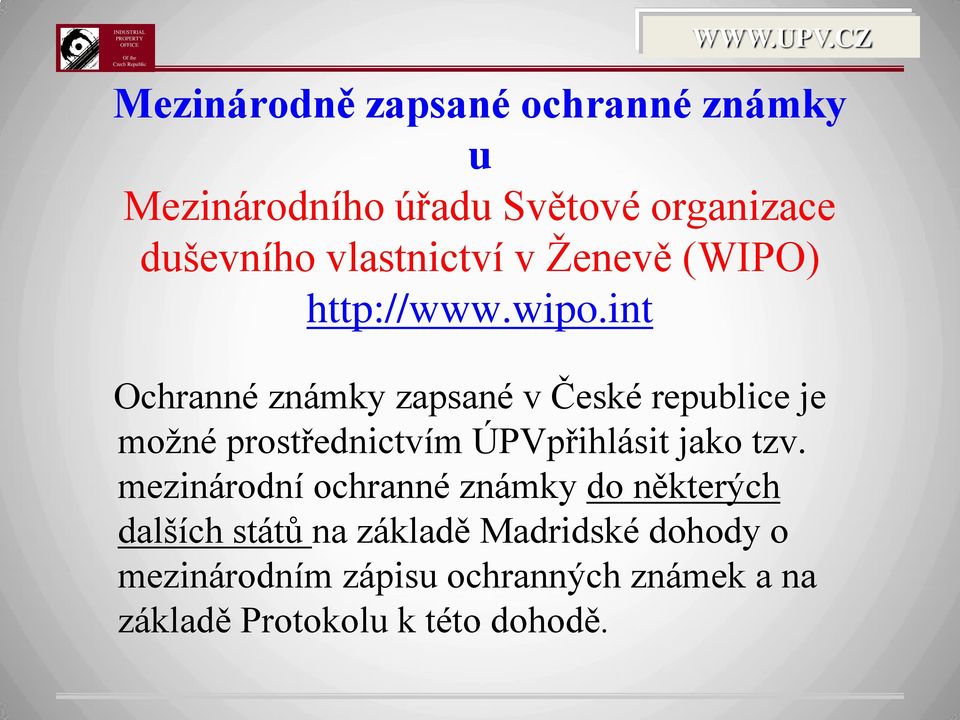 int Ochranné známky zapsané v České republice je možné prostřednictvím ÚPVpřihlásit jako tzv.