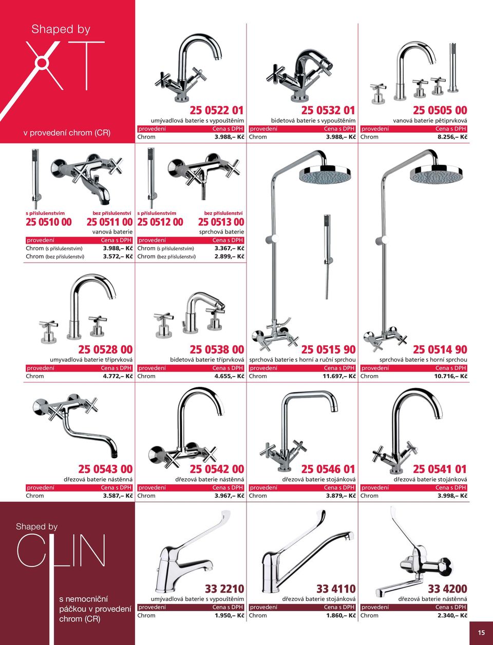 572, Kč s příslušenstvím bez příslušenství 25 0512 00 25 0513 00 sprchová baterie (s příslušenstvím) 3.367, Kč (bez příslušenství) 2.899, Kč 25 0528 00 umyvadlová baterie tříprvková 4.