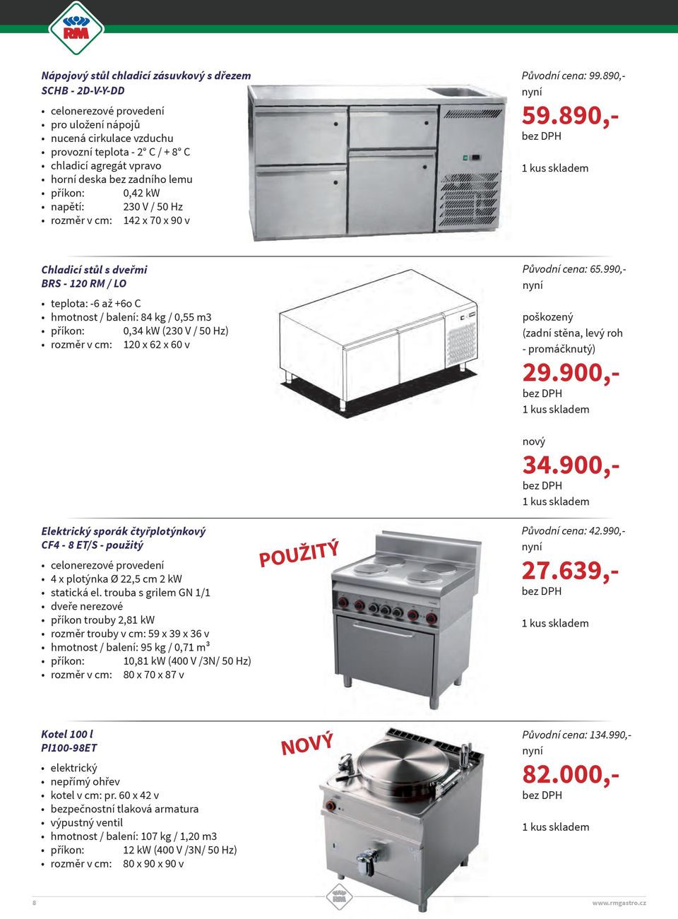 dveřmi BRS - 120 RM / LO teplota: -6 až +6o C hmotnost / balení: 84 kg / 0,55 m3 příkon: 0,34 kw (230 V / 50 Hz) rozměr v cm: 120 x 62 x 60 v Původní cena: 65.