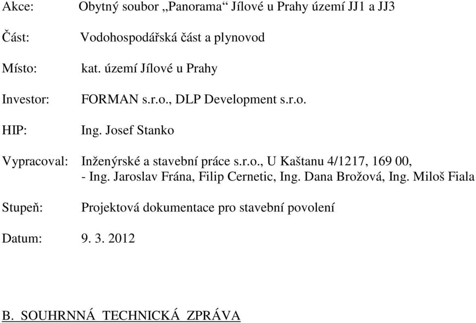Josef Stanko Vypracoval: Inženýrské a stavební práce s.r.o., U Kaštanu 4/1217, 169 00, - Ing.
