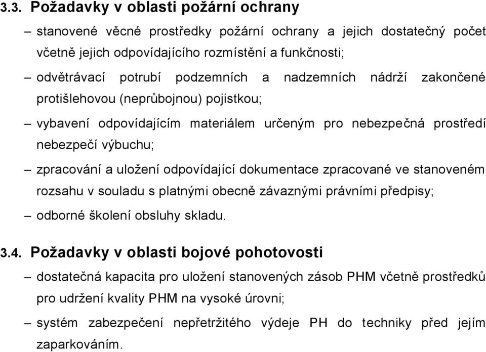odpovídající dokumentace zpracované ve stanoveném rozsahu v souladu s platnými obecně závaznými právními předpisy; odborné školení obsluhy skladu. 3.4.