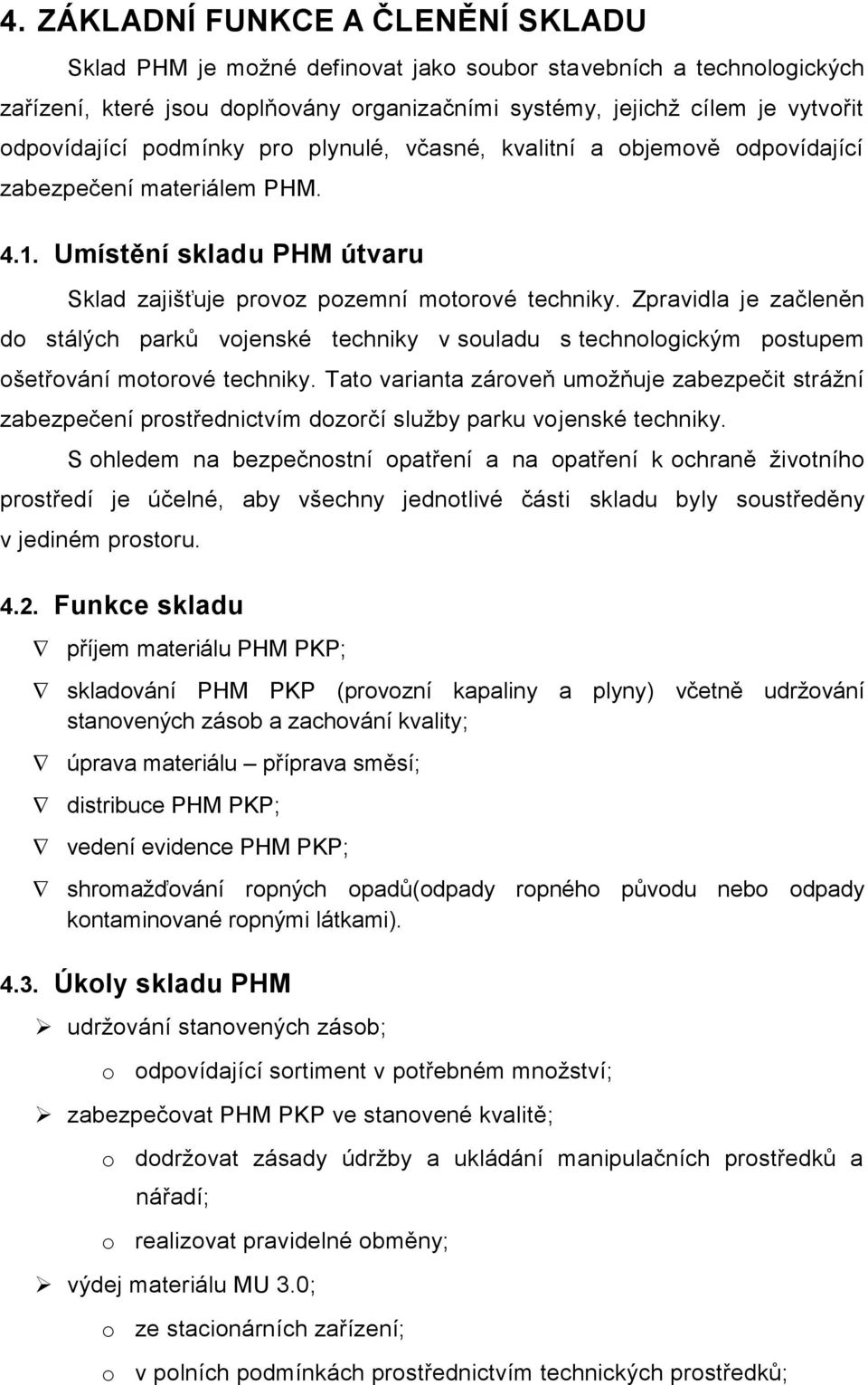 Zpravidla je začleněn do stálých parků vojenské techniky v souladu s technologickým postupem ošetřování motorové techniky.