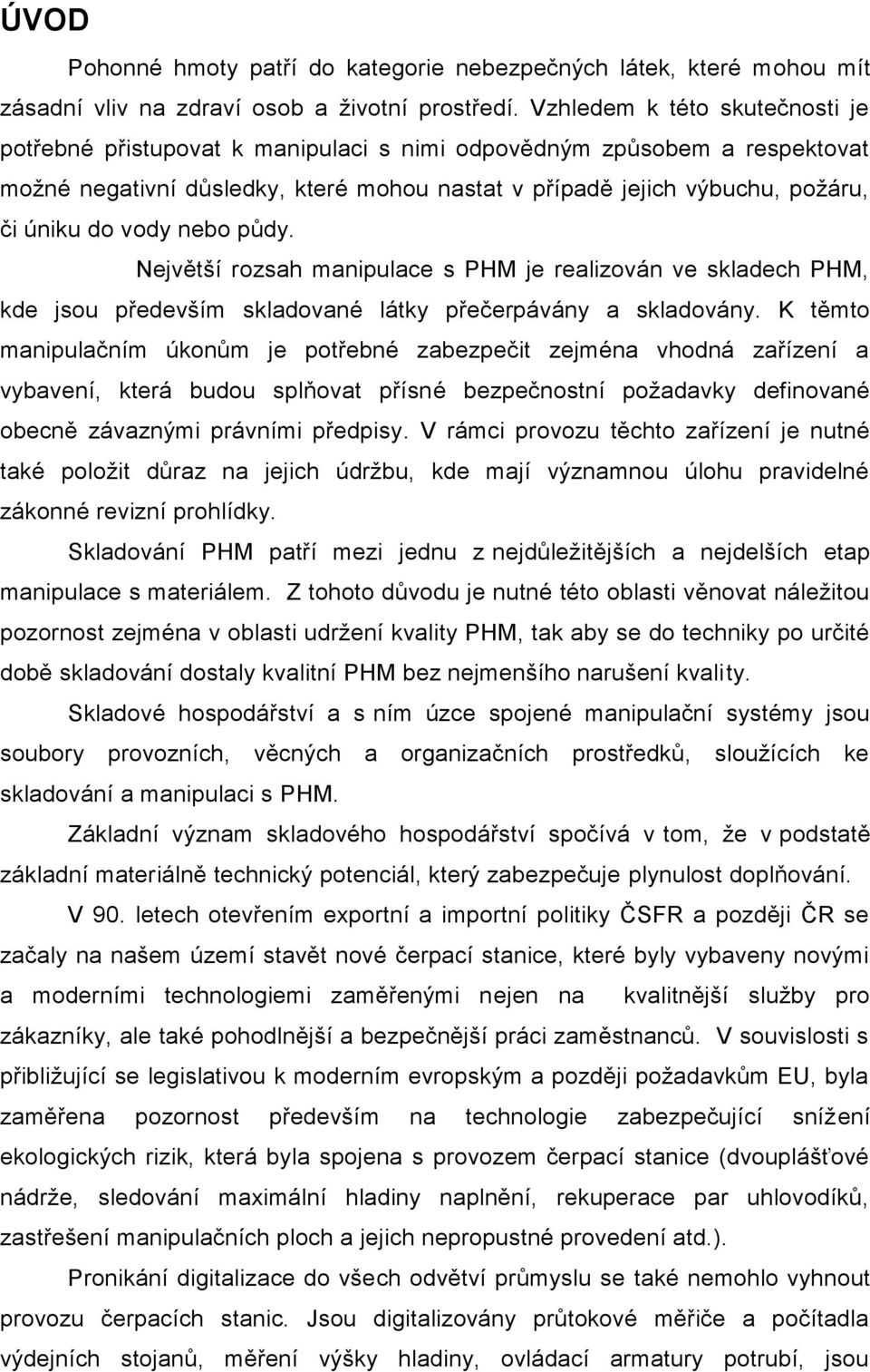 vody nebo půdy. Největší rozsah manipulace s PHM je realizován ve skladech PHM, kde jsou především skladované látky přečerpávány a skladovány.