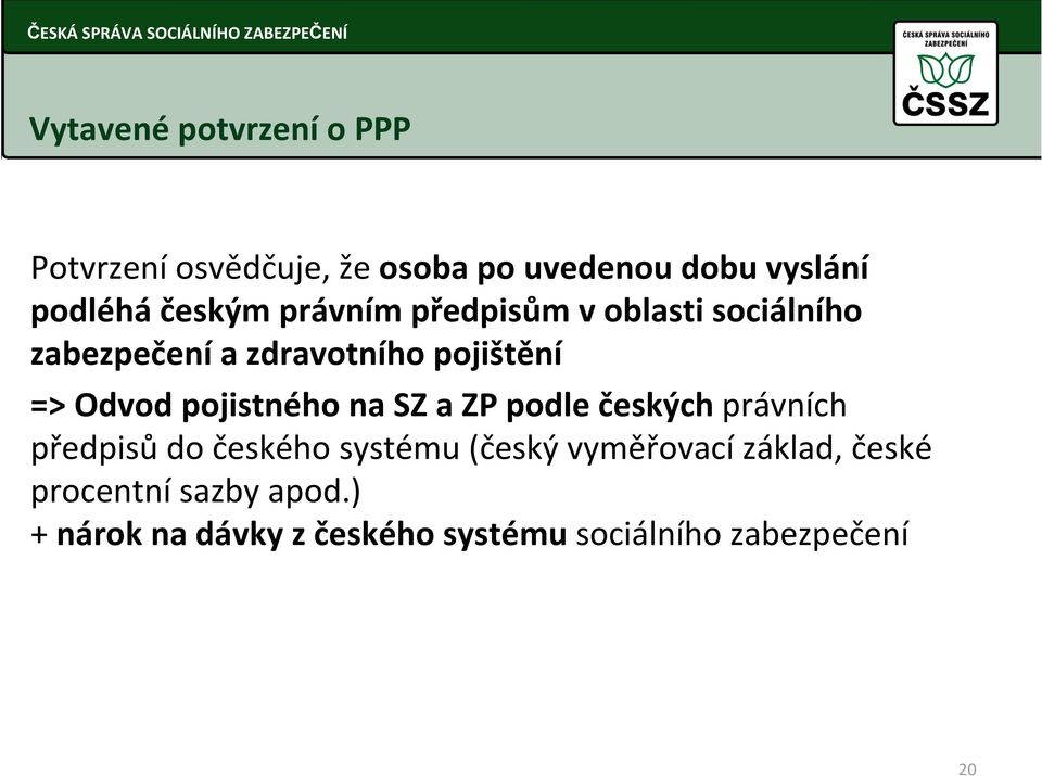 =>Odvod pojistného na SZ a ZP podle českýchprávních předpisů do českého systému (český