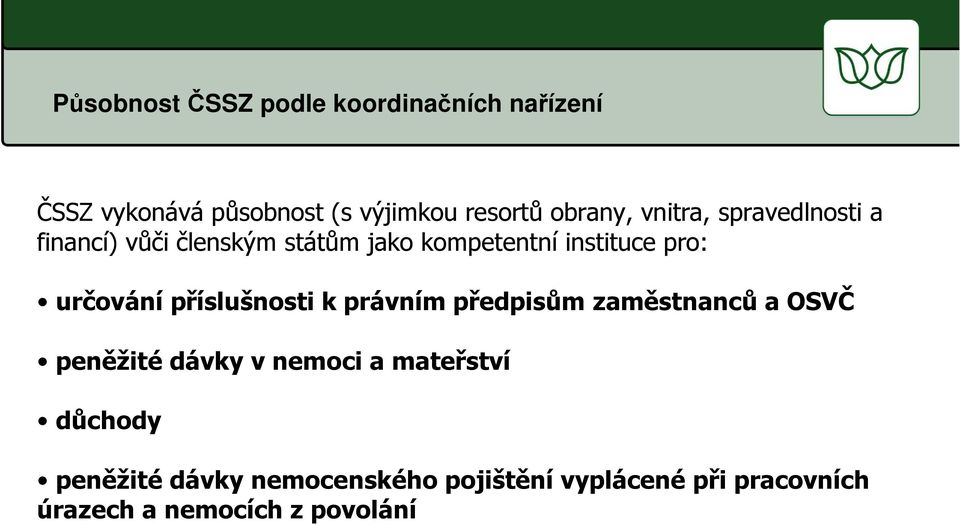 určování příslušnosti k právním předpisům zaměstnanců a OSVČ peněžité dávky v nemoci a