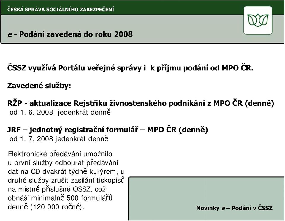 2008 jedenkrát denně JRF jednotný registrační formulář MPO ČR (denně) od 1. 7.