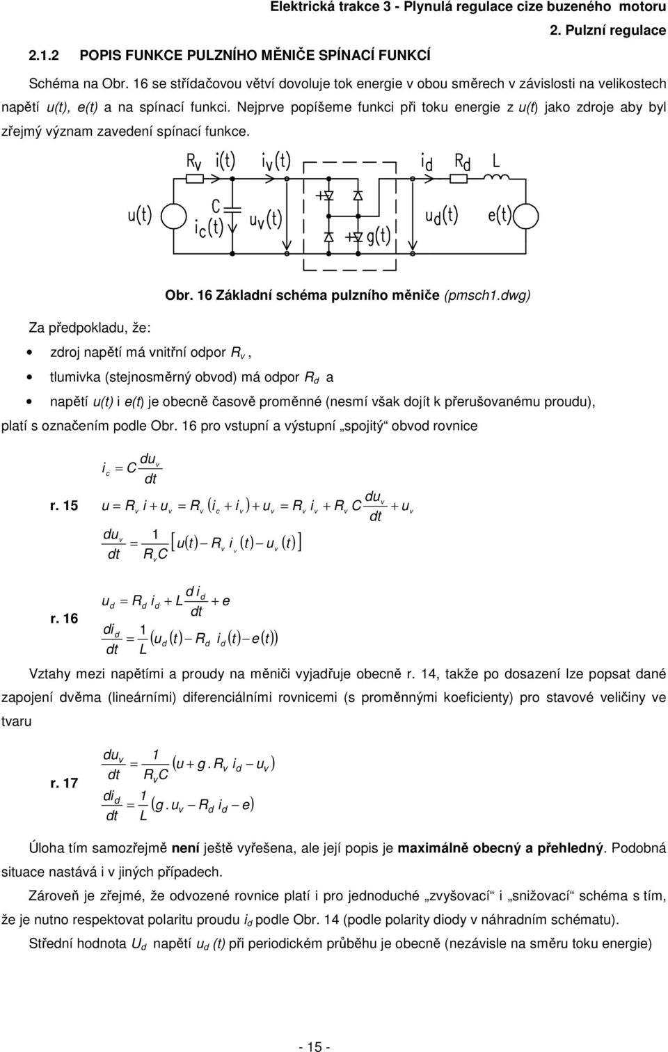 wg) Za přepoklau, že: zroj napětí má vnitřní opor R v, tlumivka (stejnosměrný obvo) má opor R a napětí u(t) i e(t) je obecně časově proměnné (nesmí však ojít k přerušovanému prouu), platí s označením