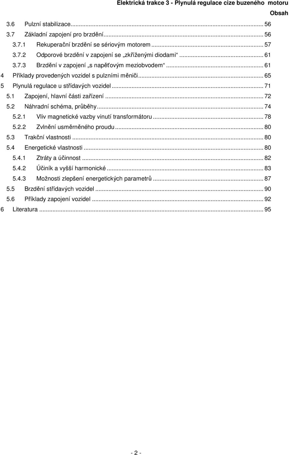 . Vliv magnetické vazby vinutí transformátoru... 78 5.. Zvlnění usměrněného prouu... 8 5.3 Trakční vlastnosti... 8 5.4 Energetické vlastnosti... 8 5.4. Ztráty a účinnost... 8 5.4. Účiník a vyšší harmonické.