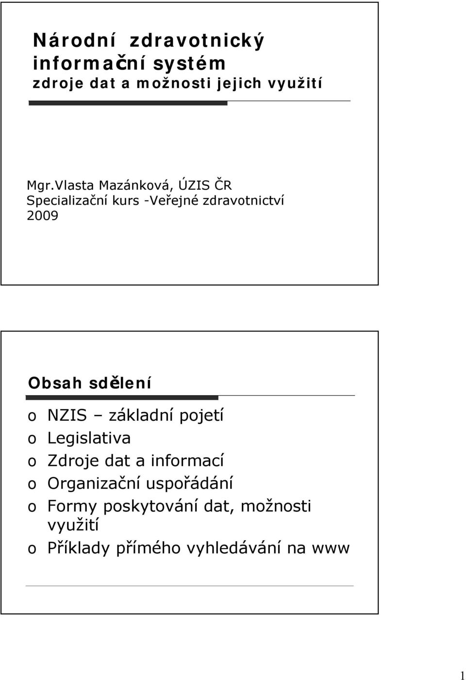 sdělení o NZIS základní pojetí o Legislativa o Zdroje dat a informací o Organizační