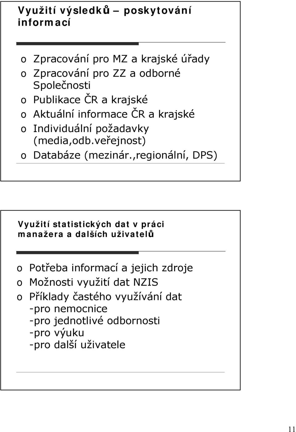 ,regionální, DPS) Využití statistických dat v práci manažera a dalších uživatelů o Potřeba informací a jejich zdroje o