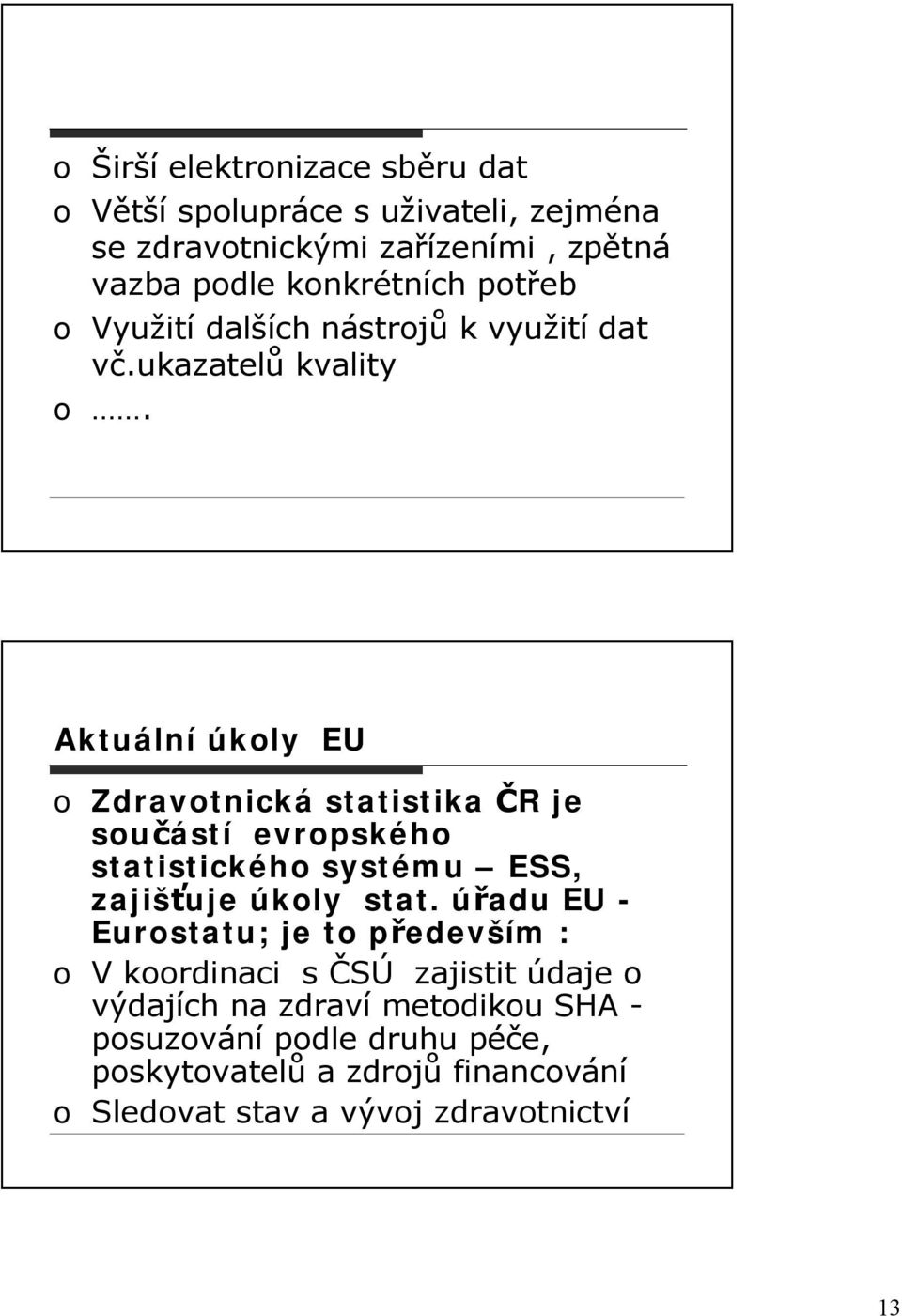 Aktuální úkoly EU o Zdravotnická statistika ČR je součástí evropského statistického systému ESS, zajišťuje úkoly stat.