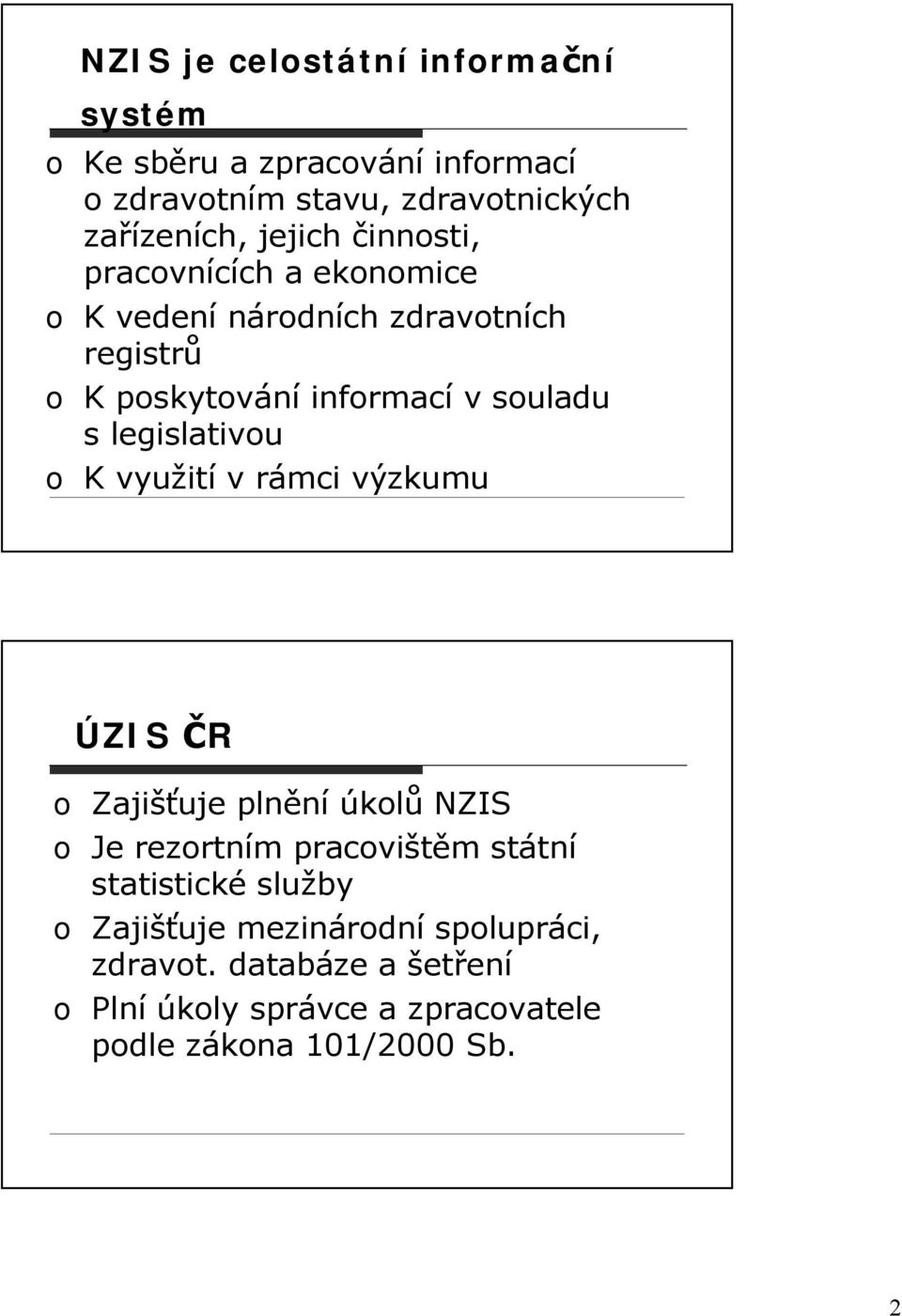 legislativou o K využití v rámci výzkumu ÚZIS ČR o Zajišťuje plnění úkolů NZIS o Je rezortním pracovištěm státní statistické