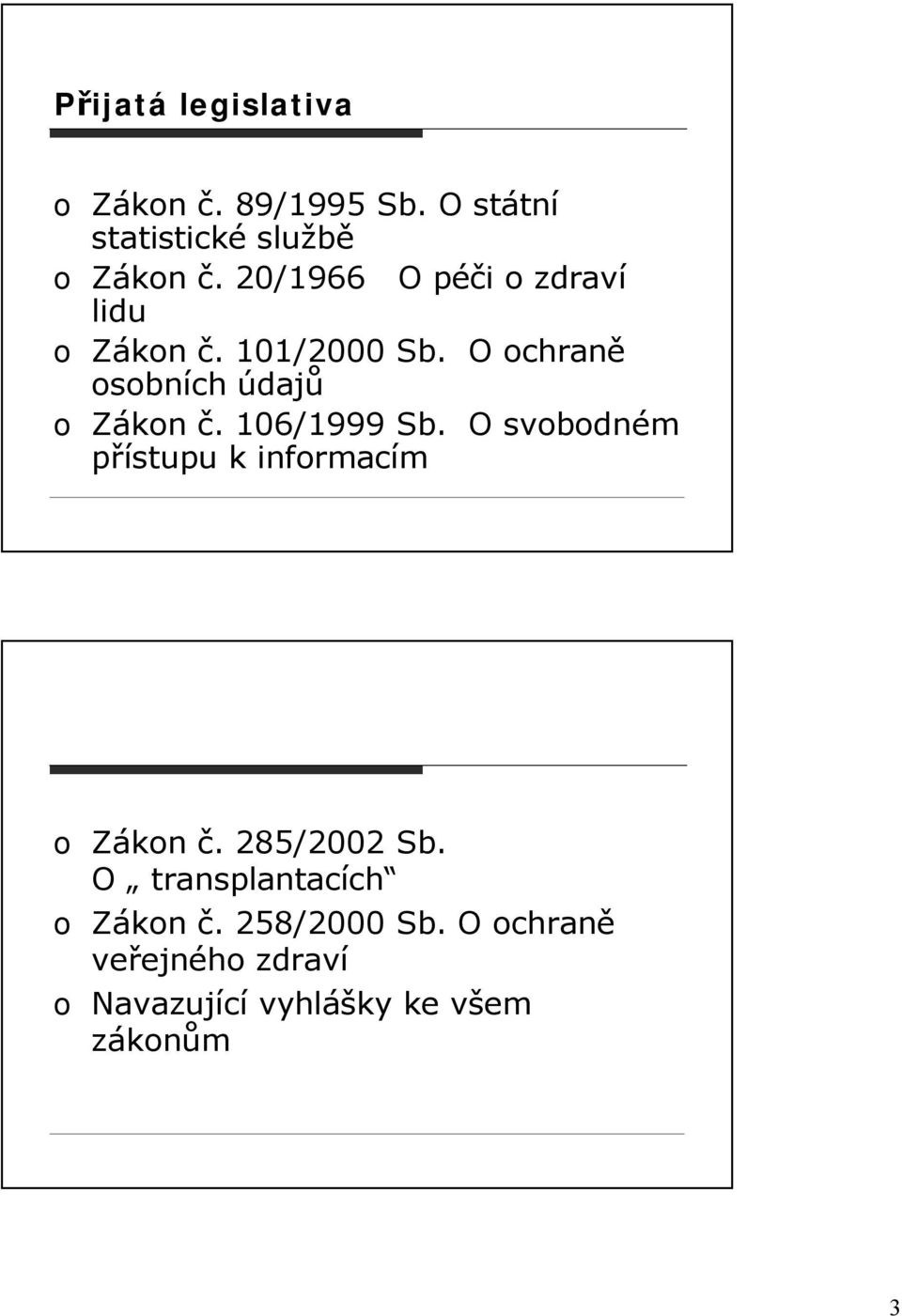 106/1999 Sb. O svobodném přístupu k informacím o Zákon č. 285/2002 Sb.