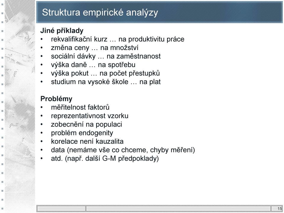 vysoké škole na plat Problémy měřitelnost faktorů reprezentativnost vzorku zobecnění na populaci problém