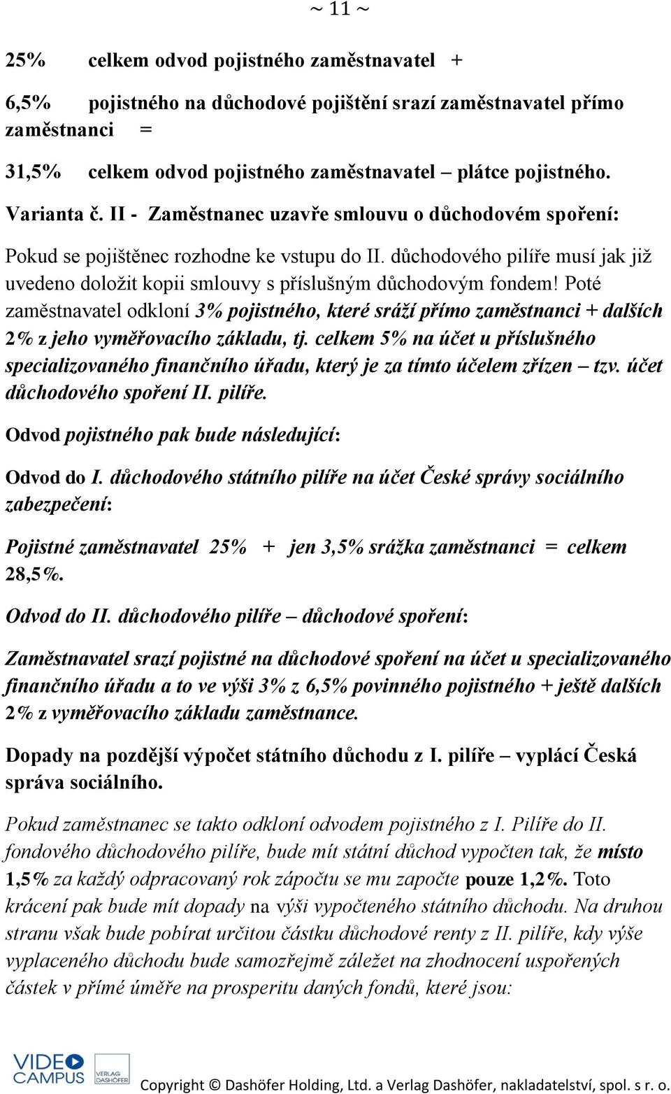 důchodového pilíře musí jak již uvedeno doložit kopii smlouvy s příslušným důchodovým fondem!