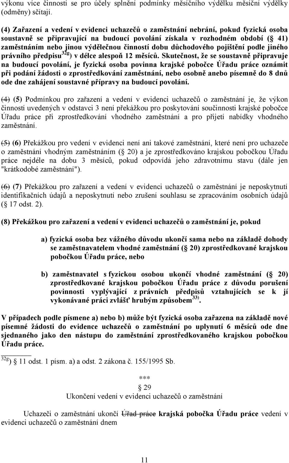 činností dobu důchodového pojištění podle jiného právního předpisu 32g ) v délce alespoň 12 měsíců.