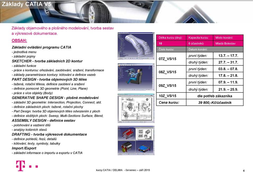 parametrizace kontury: kótování a definice vazeb PART DESIGN - tvorba objemových 3D těles - tažená, rotační tělesa, definice zaoblení a sražení - definice pomocné 3D geometrie (Point, Line, Plane) -