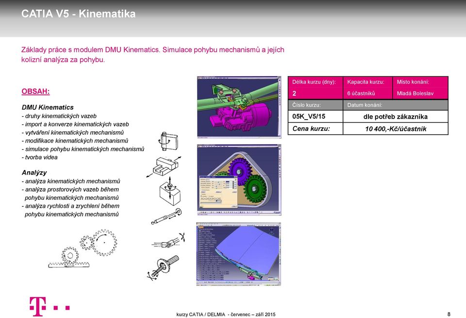 2 6 účastníků Mladá Boleslav DMU Kinematics - druhy kinematických vazeb - import a konverze kinematických vazeb - vytváření kinematických mechanismů - modifikace