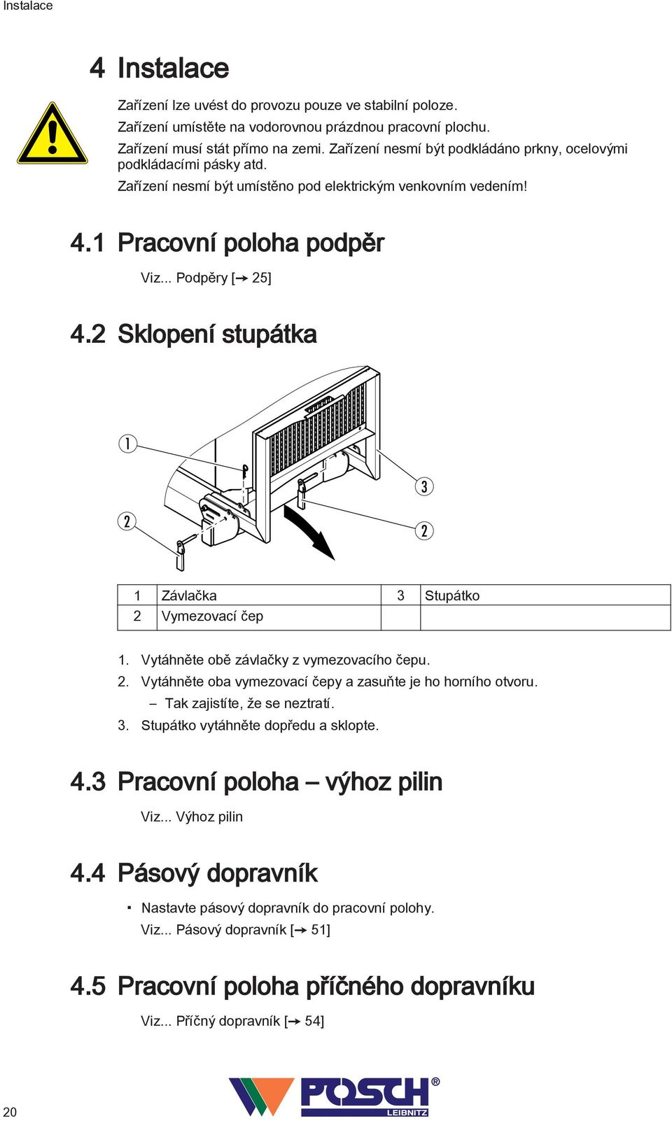 2 Sklopení stupátka 3 2 2 Závlačka 3 Stupátko 2 Vymezovací čep. Vytáhněte obě závlačky z vymezovacího čepu. 2. Vytáhněte oba vymezovací čepy a zasuňte je ho horního otvoru.