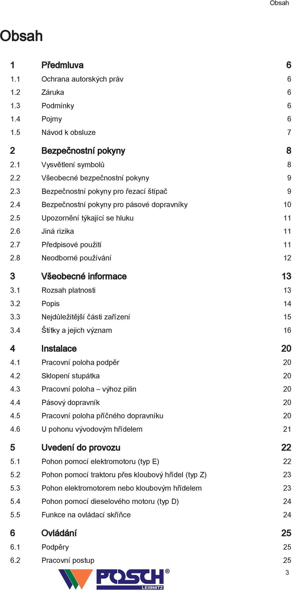 8 Neodborné používání 2 3 Všeobecné informace 3 3. Rozsah platnosti 3 3.2 Popis 4 3.3 Nejdůležitější části zařízení 5 3.4 Štítky a jejich význam 6 4 Instalace 20 4. Pracovní poloha podpěr 20 4.