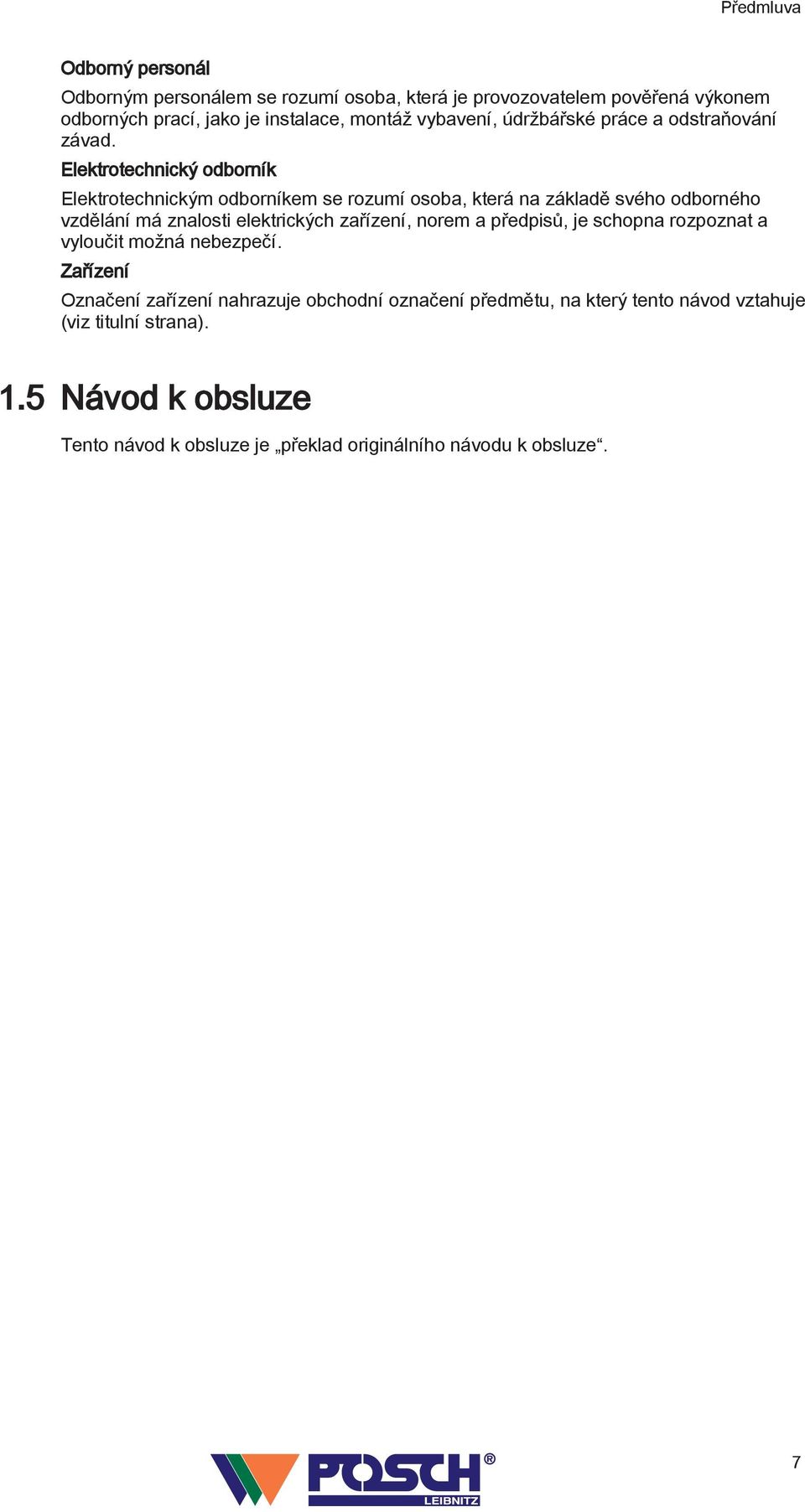 Elektrotechnický odborník Elektrotechnickým odborníkem se rozumí osoba, která na základě svého odborného vzdělání má znalosti elektrických zařízení,