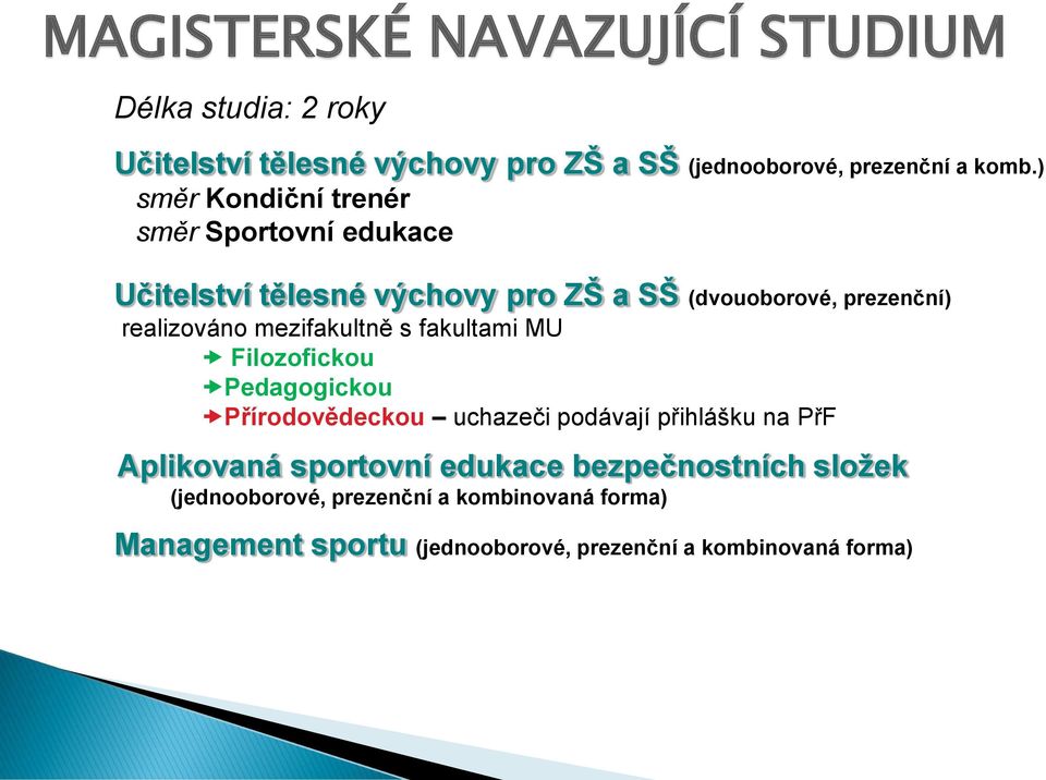 mezifakultně s fakultami MU Filozofickou Pedagogickou Přírodovědeckou uchazeči podávají přihlášku na PřF Aplikovaná sportovní