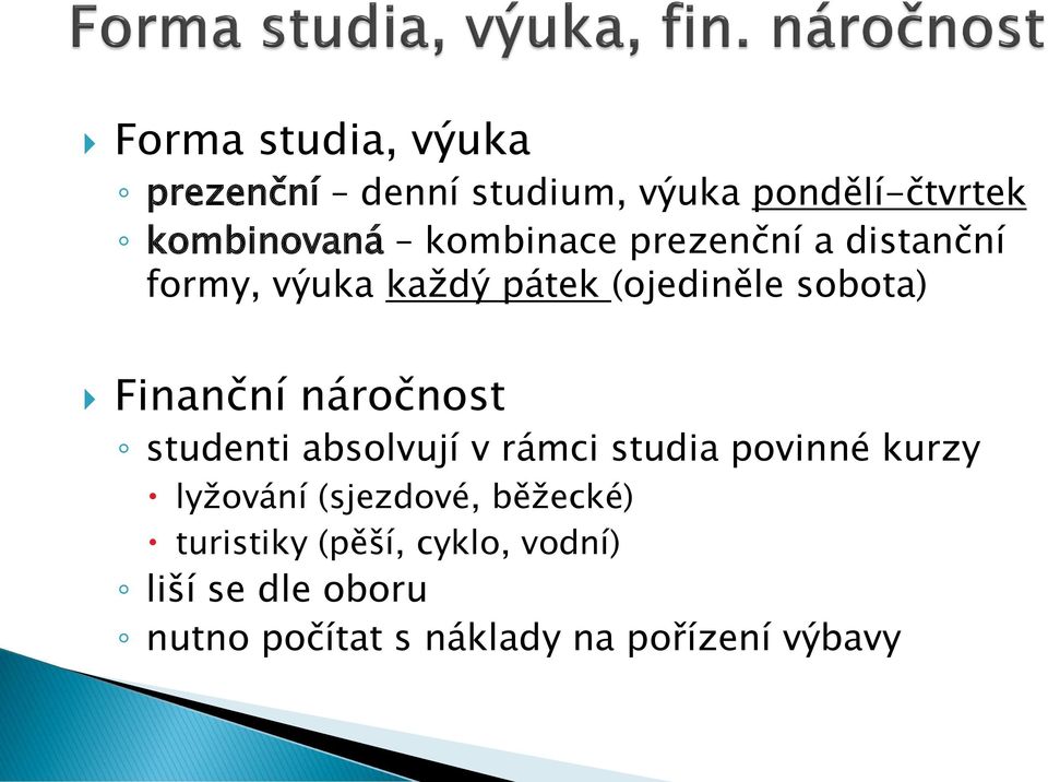 náročnost studenti absolvují v rámci studia povinné kurzy lyžování (sjezdové,