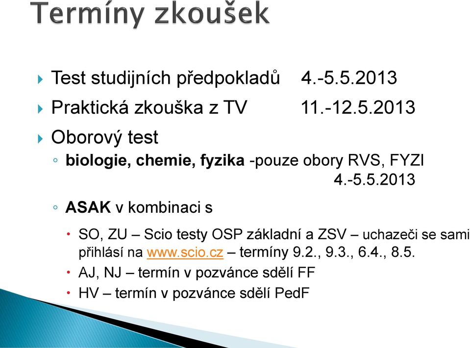 -5.5.2013 ASAK v kombinaci s SO, ZU Scio testy OSP základní a ZSV uchazeči se sami