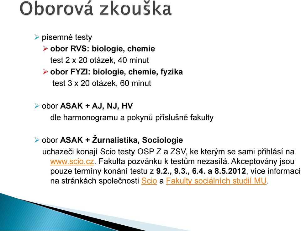 konají Scio testy OSP Z a ZSV, ke kterým se sami přihlásí na www.scio.cz. Fakulta pozvánku k testům nezasílá.