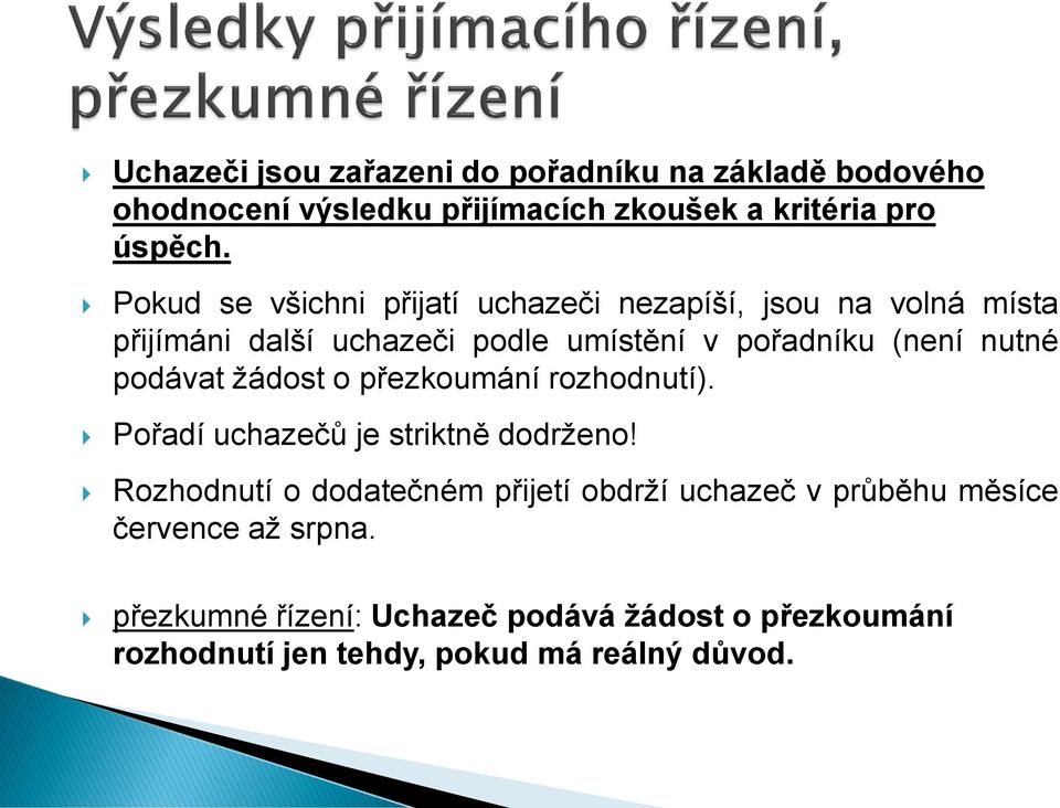 nutné podávat žádost o přezkoumání rozhodnutí). Pořadí uchazečů je striktně dodrženo!