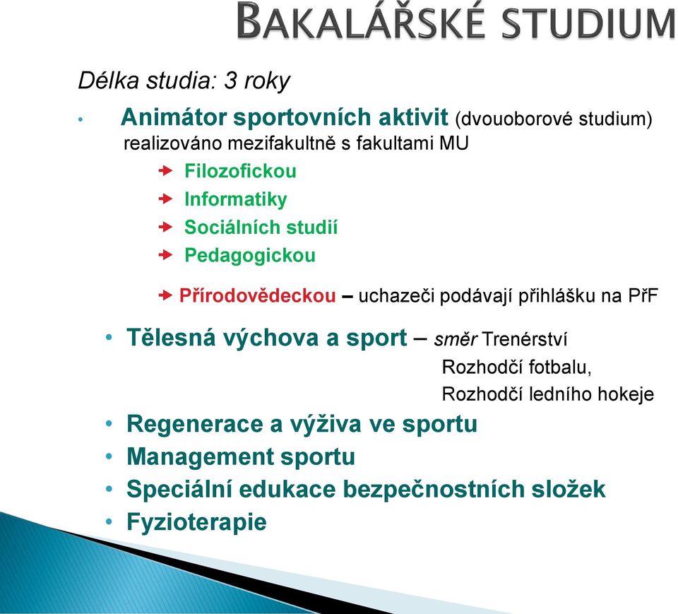 podávají přihlášku na PřF Tělesná výchova a sport směr Trenérství Rozhodčí fotbalu, Rozhodčí ledního