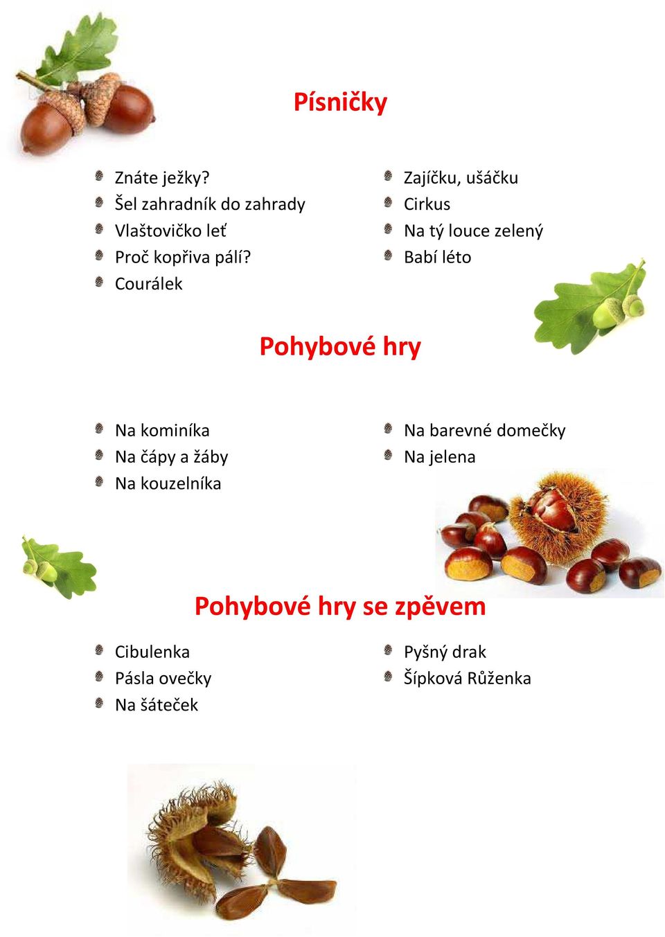 Courálek Zajíčku, ušáčku Cirkus Na tý louce zelený Babí léto Pohybové hry Na